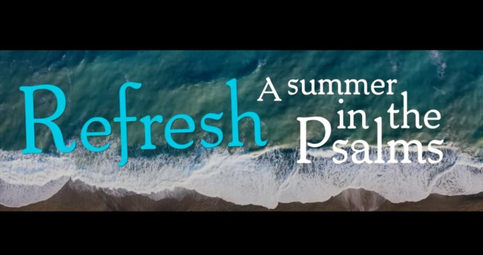 Refresh: A Summer in the Psalms